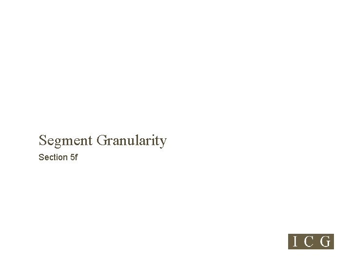 Segment Granularity Section 5 f 