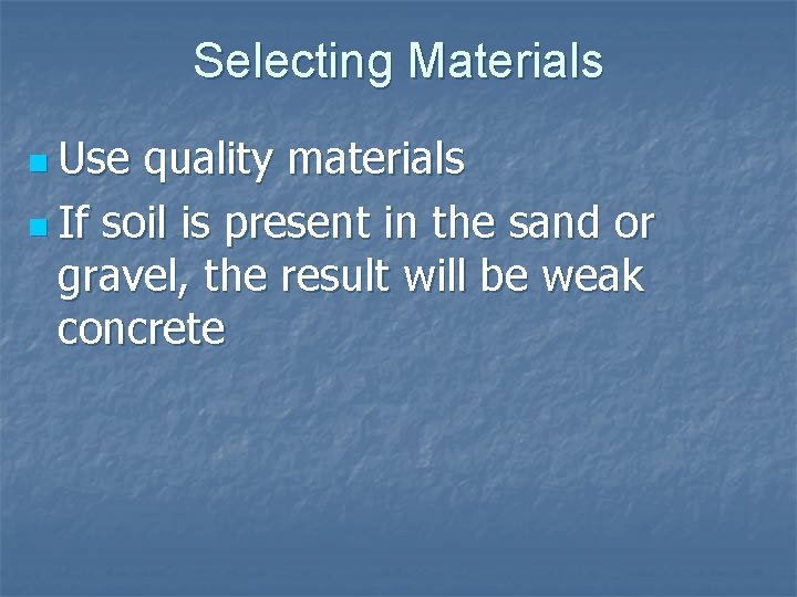 Selecting Materials n Use quality materials n If soil is present in the sand