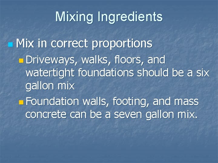 Mixing Ingredients n Mix in correct proportions n Driveways, walks, floors, and watertight foundations