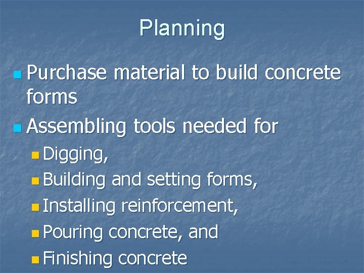 Planning n Purchase material to build concrete forms n Assembling tools needed for n