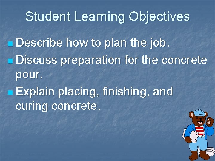 Student Learning Objectives n Describe how to plan the job. n Discuss preparation for