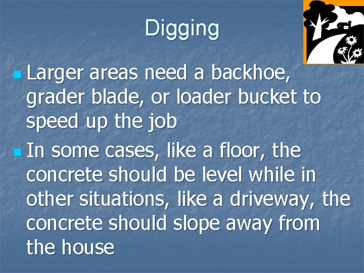 Digging n Larger areas need a backhoe, grader blade, or loader bucket to speed