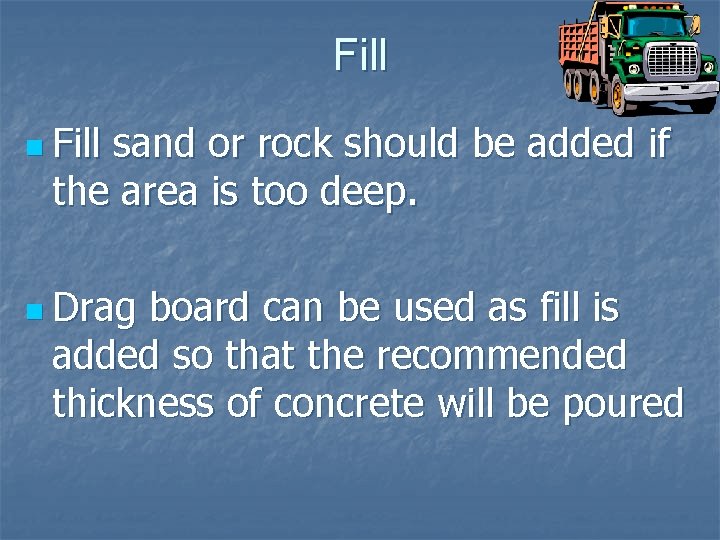 Fill n Fill sand or rock should be added if the area is too