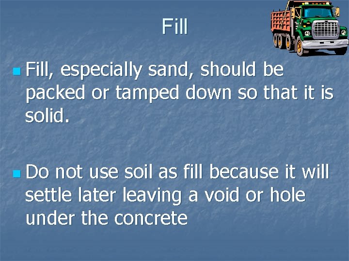Fill n Fill, especially sand, should be packed or tamped down so that it
