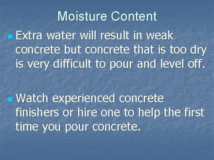 Moisture Content n Extra water will result in weak concrete but concrete that is