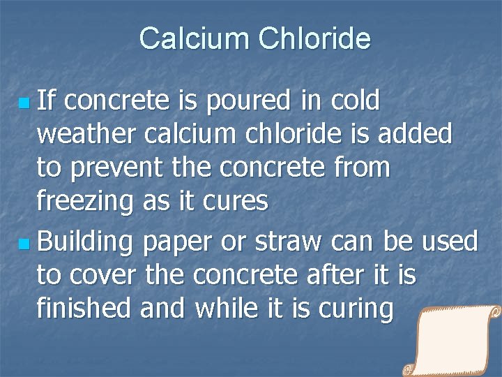 Calcium Chloride n If concrete is poured in cold weather calcium chloride is added