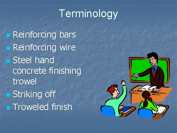 Terminology Reinforcing bars n Reinforcing wire n Steel hand concrete finishing trowel n Striking
