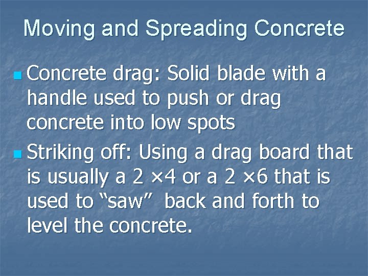 Moving and Spreading Concrete n Concrete drag: Solid blade with a handle used to