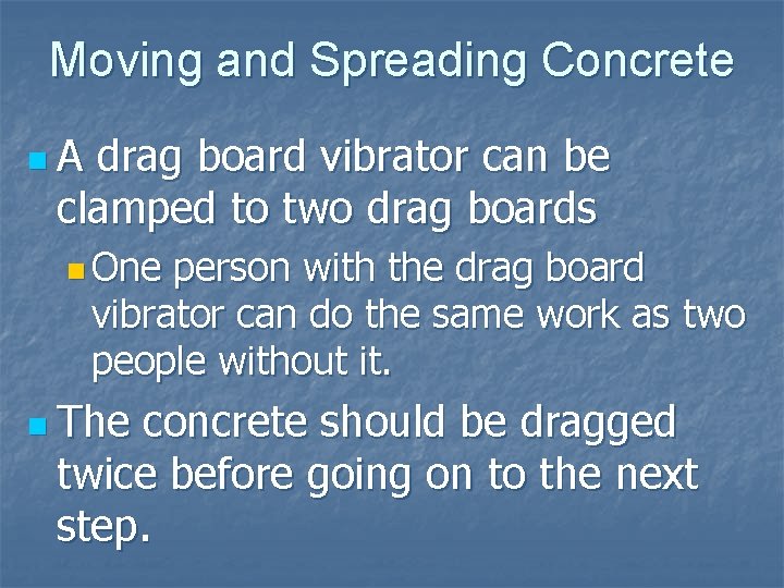 Moving and Spreading Concrete n. A drag board vibrator can be clamped to two