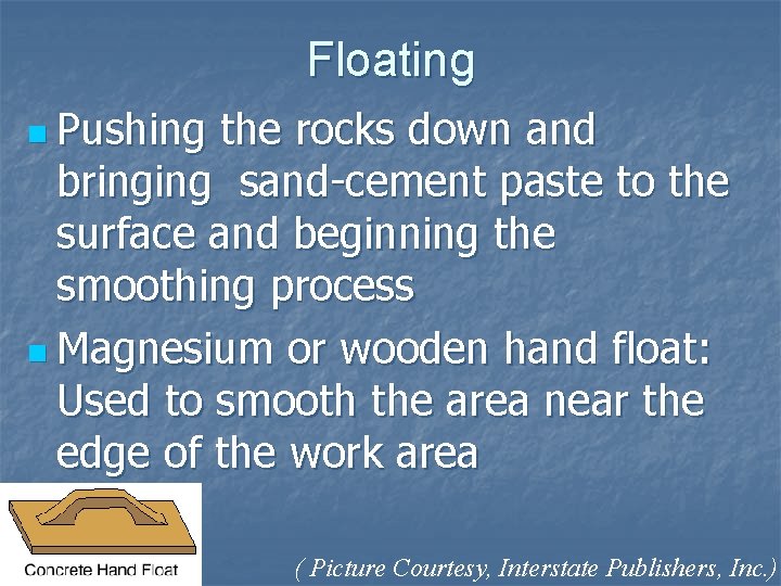 Floating n Pushing the rocks down and bringing sand-cement paste to the surface and