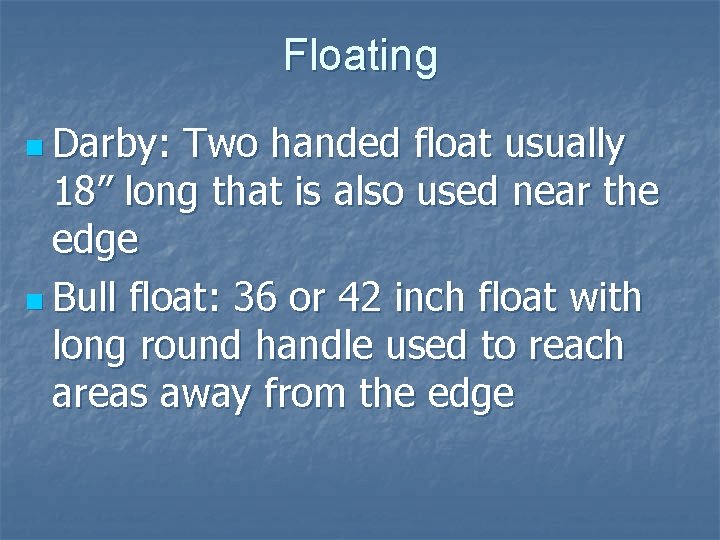 Floating n Darby: Two handed float usually 18” long that is also used near
