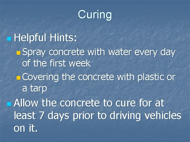 Curing n Helpful Hints: n Spray concrete with water every day of the first