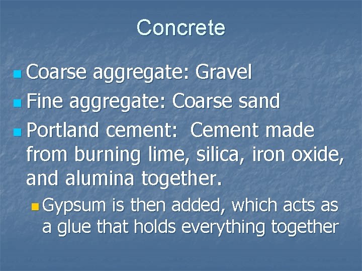 Concrete n Coarse aggregate: Gravel n Fine aggregate: Coarse sand n Portland cement: Cement