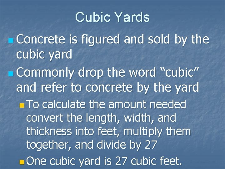 Cubic Yards n Concrete is figured and sold by the cubic yard n Commonly