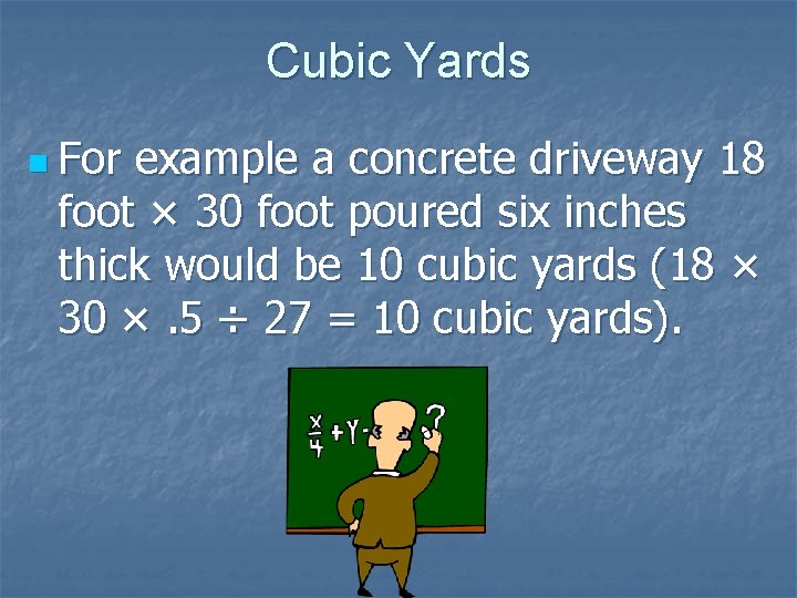 Cubic Yards n For example a concrete driveway 18 foot × 30 foot poured