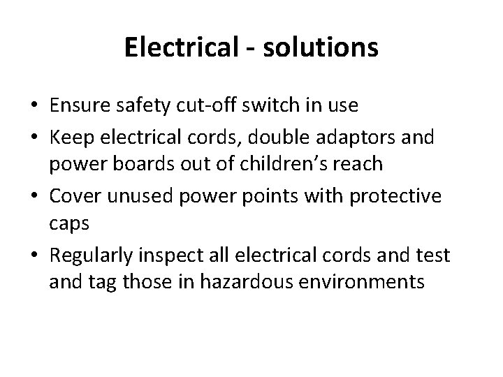 Electrical - solutions • Ensure safety cut-off switch in use • Keep electrical cords,