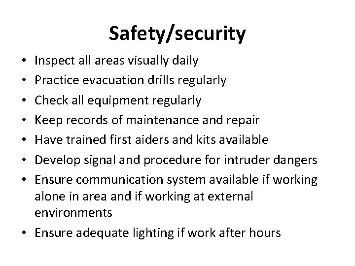 Safety/security Inspect all areas visually daily Practice evacuation drills regularly Check all equipment regularly