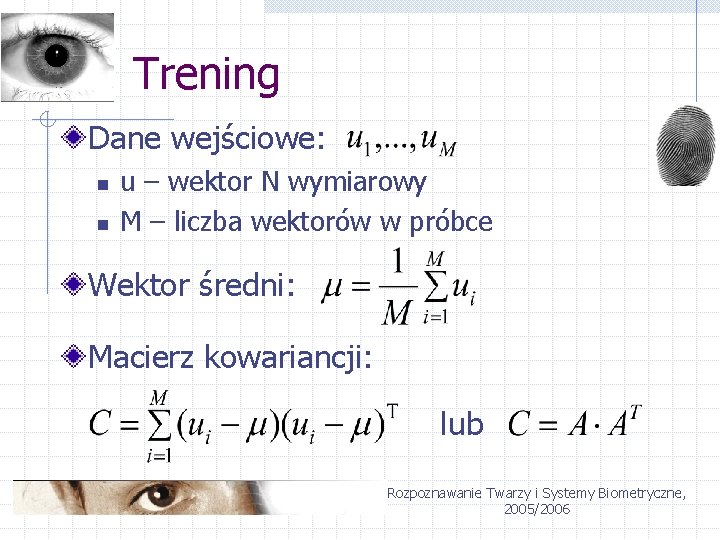 Trening Dane wejściowe: n n u – wektor N wymiarowy M – liczba wektorów