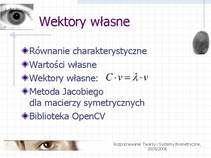 Wektory własne Równanie charakterystyczne Wartości własne Wektory własne: Metoda Jacobiego dla macierzy symetrycznych Biblioteka