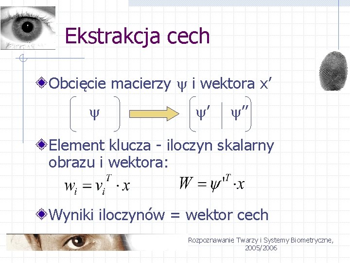 Ekstrakcja cech Obcięcie macierzy i wektora x’ ’ ’’ Element klucza - iloczyn skalarny