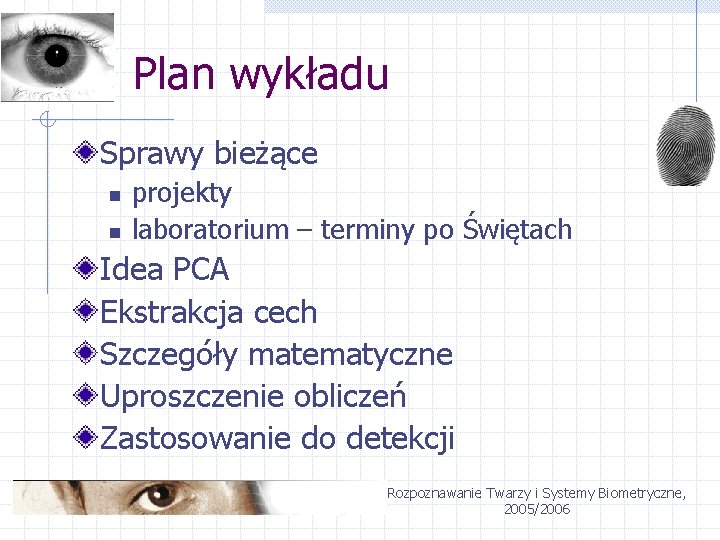 Plan wykładu Sprawy bieżące n n projekty laboratorium – terminy po Świętach Idea PCA