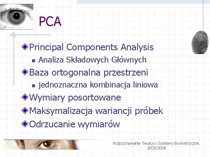 PCA Principal Components Analysis n Analiza Składowych Głównych Baza ortogonalna przestrzeni n jednoznaczna kombinacja