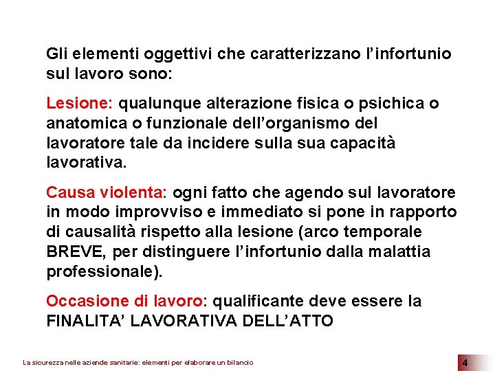 Gli elementi oggettivi che caratterizzano l’infortunio sul lavoro sono: Lesione: qualunque alterazione fisica o