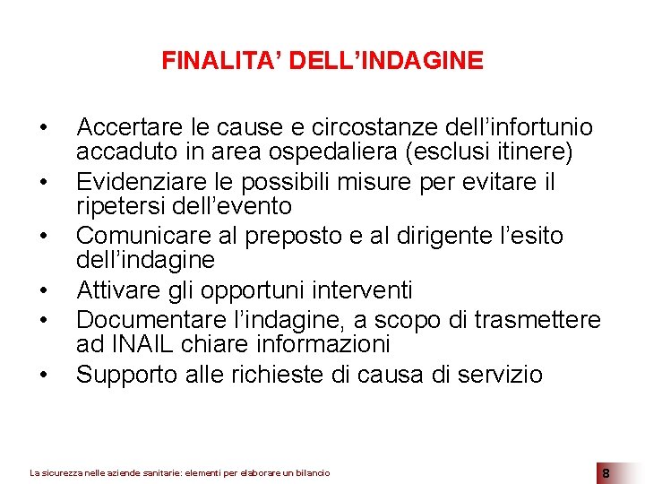 FINALITA’ DELL’INDAGINE • • • Accertare le cause e circostanze dell’infortunio accaduto in area