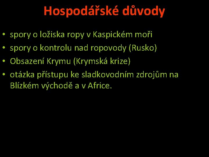 Hospodářské důvody • • spory o ložiska ropy v Kaspickém moři spory o kontrolu