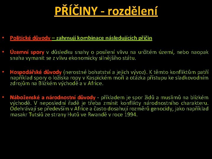 PŘÍČINY - rozdělení • Politické důvody – zahrnují kombinace následujících příčin • Územní spory