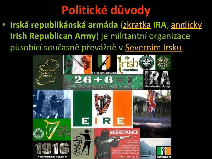 Politické důvody • Irská republikánská armáda (zkratka IRA, anglicky Irish Republican Army) je militantní