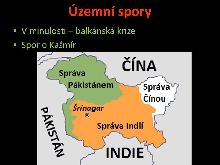 Územní spory • V minulosti – balkánská krize • Spor o Kašmír 