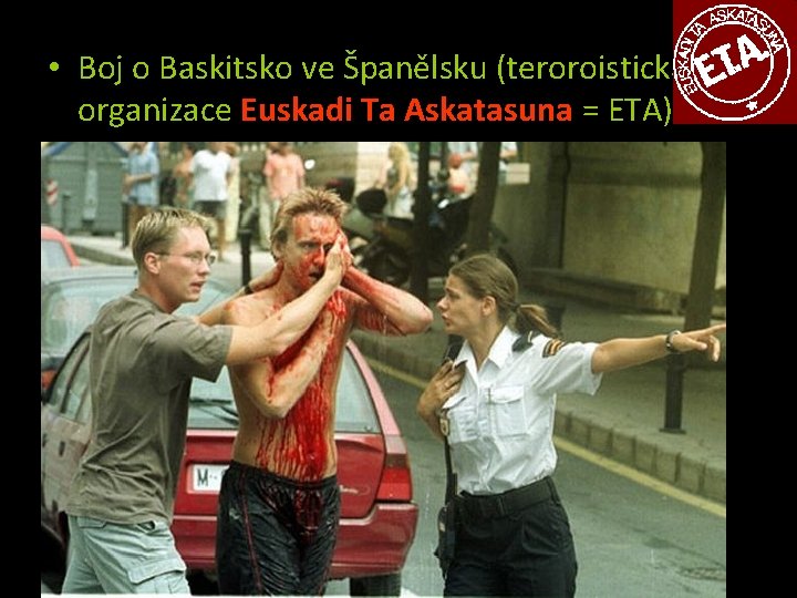  • Boj o Baskitsko ve Španělsku (teroroistická organizace Euskadi Ta Askatasuna = ETA)