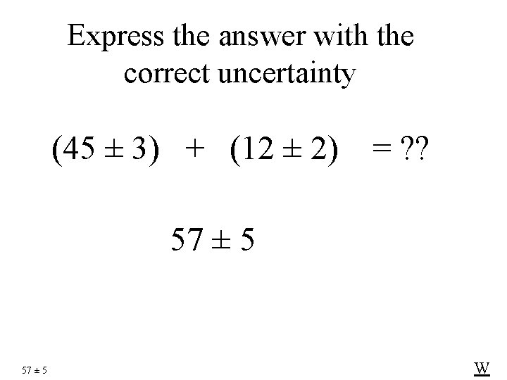 Express the answer with the correct uncertainty (45 ± 3) + (12 ± 2)
