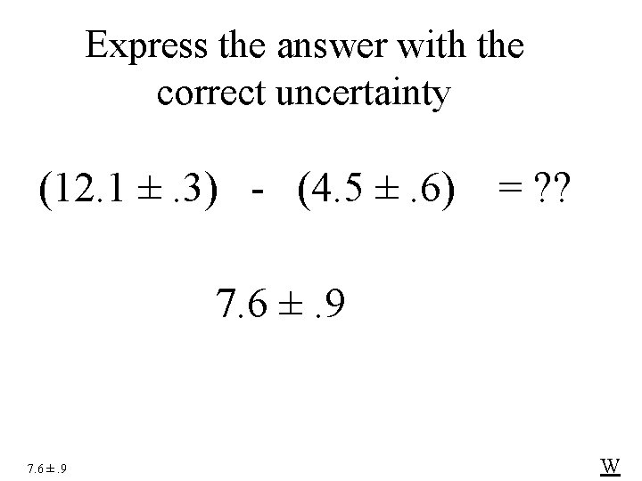 Express the answer with the correct uncertainty (12. 1 ±. 3) - (4. 5