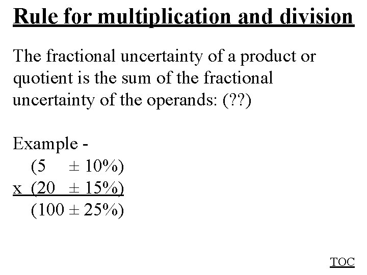 Rule for multiplication and division The fractional uncertainty of a product or quotient is