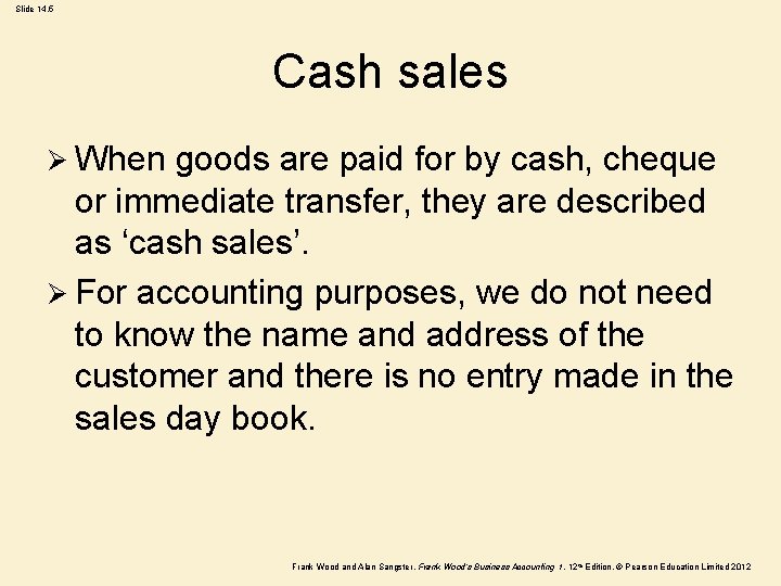 Slide 14. 5 Cash sales Ø When goods are paid for by cash, cheque