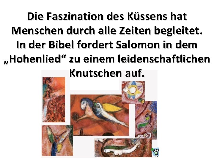 Die Faszination des Küssens hat Menschen durch alle Zeiten begleitet. In der Bibel fordert