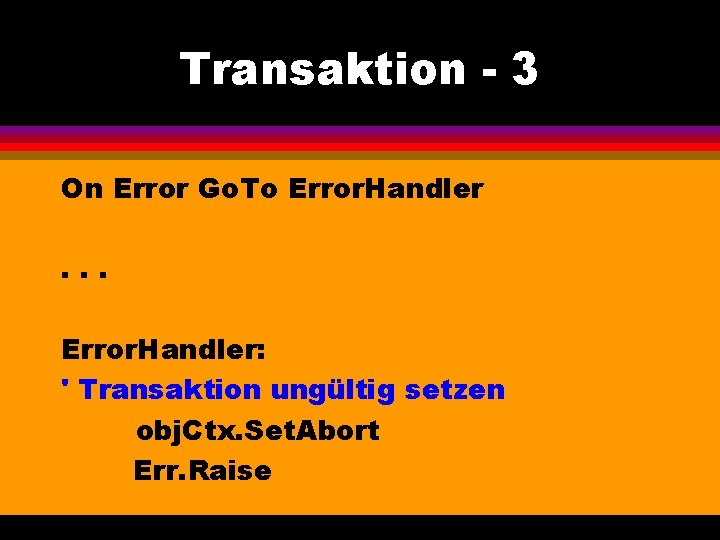 Transaktion - 3 On Error Go. To Error. Handler. . . Error. Handler: '