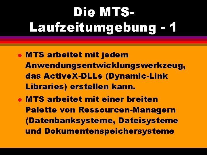 Die MTSLaufzeitumgebung - 1 l l MTS arbeitet mit jedem Anwendungsentwicklungswerkzeug, das Active. X-DLLs