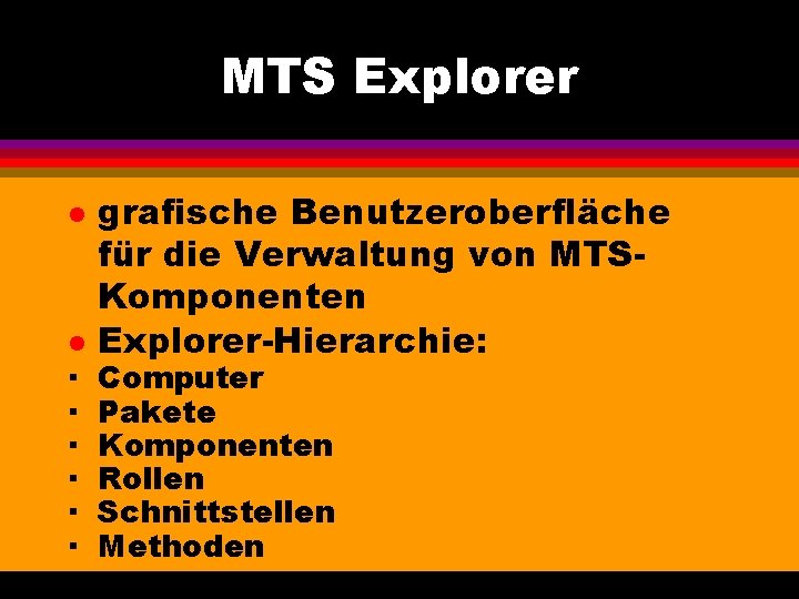 MTS Explorer l l · · · grafische Benutzeroberfläche für die Verwaltung von MTSKomponenten