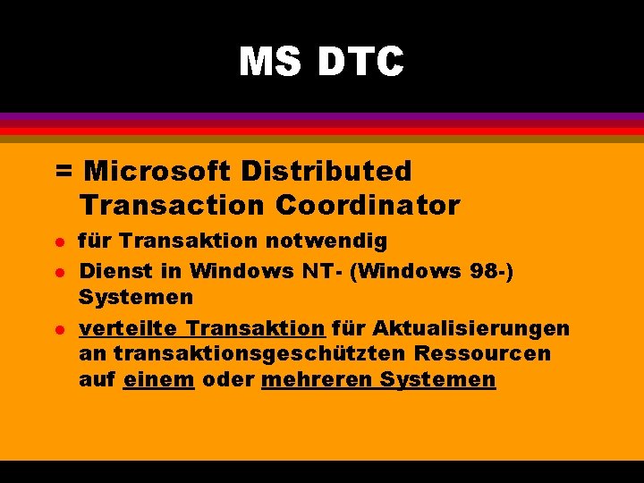 MS DTC = Microsoft Distributed Transaction Coordinator l l l für Transaktion notwendig Dienst