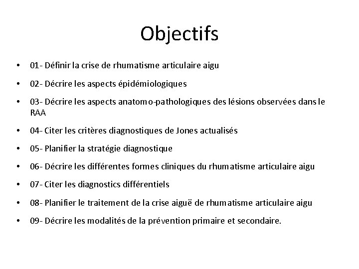 Objectifs • 01 - Définir la crise de rhumatisme articulaire aigu • 02 -