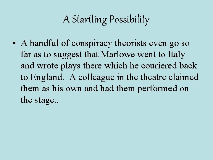 A Startling Possibility • A handful of conspiracy theorists even go so far as