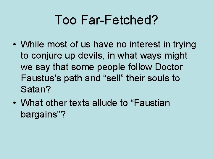 Too Far-Fetched? • While most of us have no interest in trying to conjure