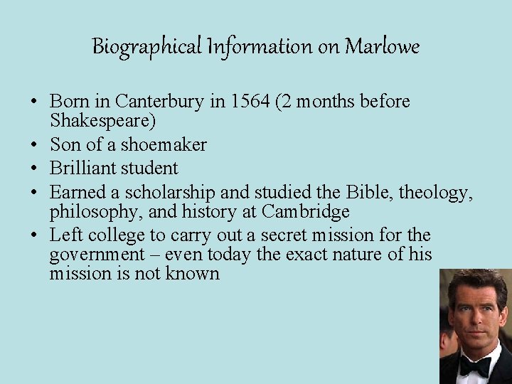 Biographical Information on Marlowe • Born in Canterbury in 1564 (2 months before Shakespeare)