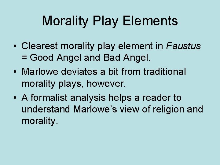 Morality Play Elements • Clearest morality play element in Faustus = Good Angel and