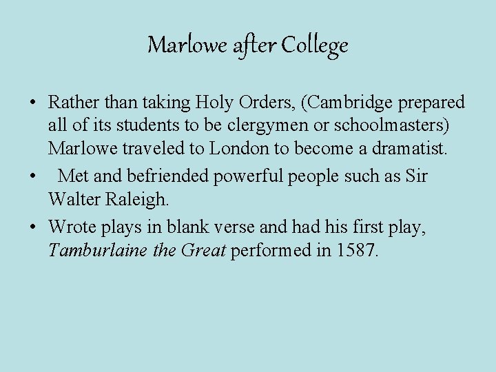 Marlowe after College • Rather than taking Holy Orders, (Cambridge prepared all of its