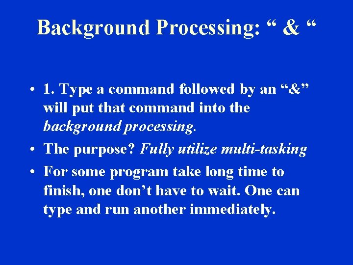 Background Processing: “ & “ • 1. Type a command followed by an “&”