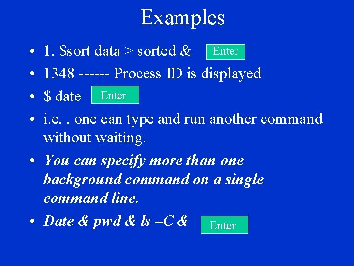 Examples • • 1. $sort data > sorted & Enter 1348 ------ Process ID